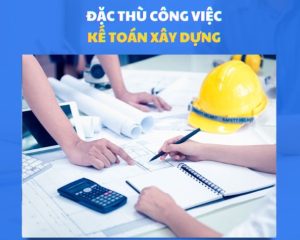 Kế toán công ty xây dựng có gì khác biệt