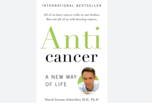 Tóm tắt cuốn sách “Anti-Cancer A New Way of Life” – David Servan-Schreiber
